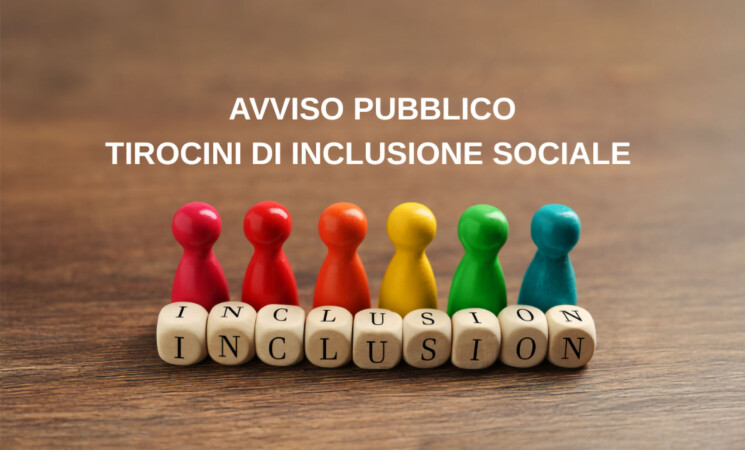 PUBBLICATA LA MANIFESTAZIONE DI INTERESSE PER SOGGETTI OSPITANTI DESTINATARI DEI TIROCINI DI INCLUSIONE SOCIALE